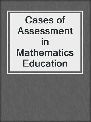 Cases of Assessment in Mathematics Education