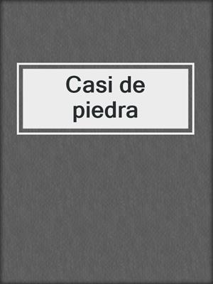 cover image of Casi de piedra