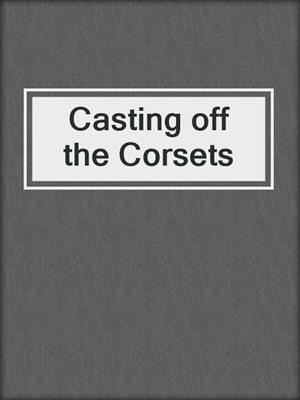 cover image of Casting off the Corsets