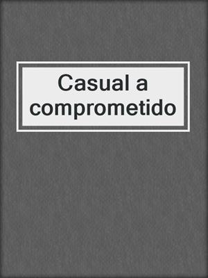 cover image of Casual a comprometido