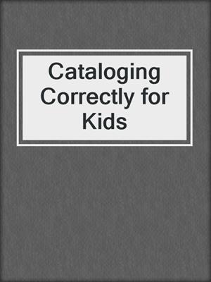 Cataloging Correctly for Kids