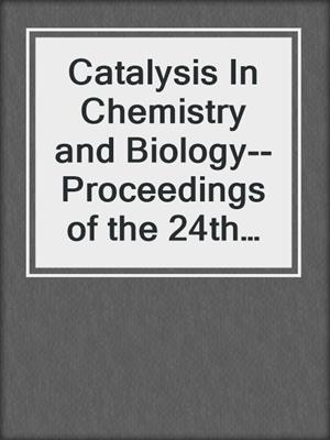 Catalysis In Chemistry and Biology--Proceedings of the 24th International Solvay Conference On Chemistry