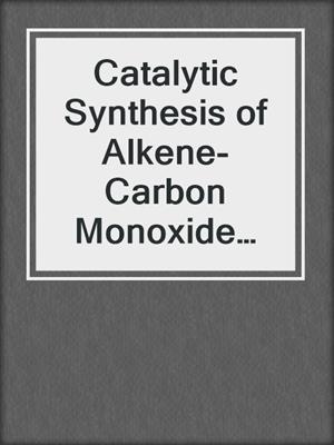 Catalytic Synthesis of Alkene-Carbon Monoxide Copolymers and Cooligomers