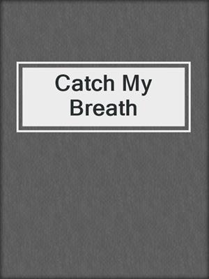 cover image of Catch My Breath