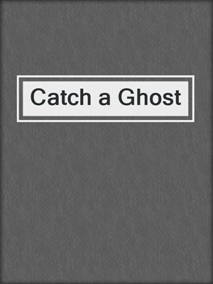 Catch a Ghost