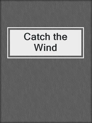 cover image of Catch the Wind