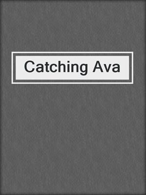 cover image of Catching Ava