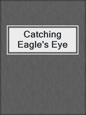 cover image of Catching Eagle's Eye