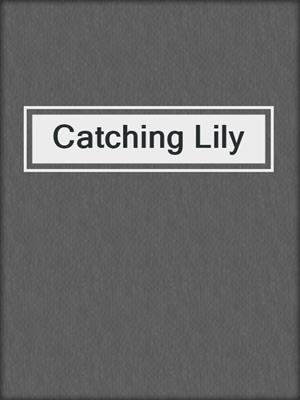 cover image of Catching Lily