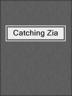 cover image of Catching Zia