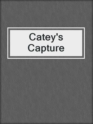 cover image of Catey's Capture