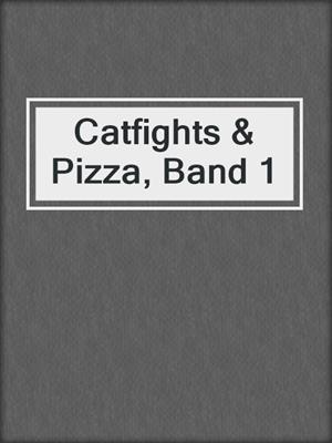 cover image of Catfights & Pizza, Band 1