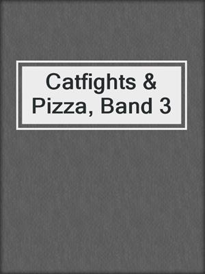 cover image of Catfights & Pizza, Band 3