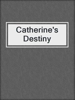 Catherine's Destiny