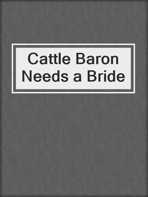 cover image of Cattle Baron Needs a Bride