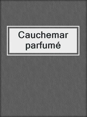 cover image of Cauchemar parfumé