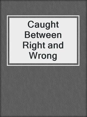 cover image of Caught Between Right and Wrong