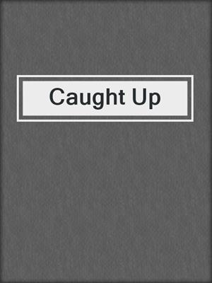 cover image of Caught Up