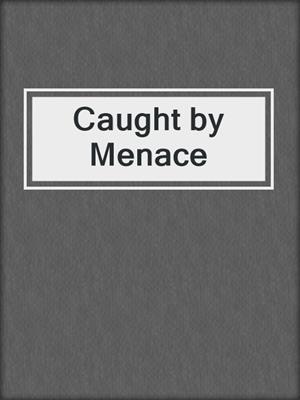 cover image of Caught by Menace