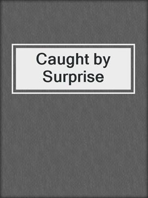 cover image of Caught by Surprise