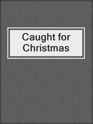 cover image of Caught for Christmas