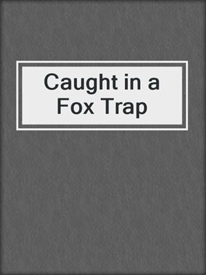cover image of Caught in a Fox Trap