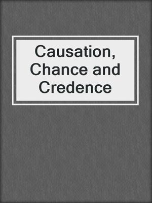 Causation, Chance and Credence