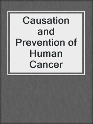 Causation and Prevention of Human Cancer