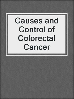 Causes and Control of Colorectal Cancer