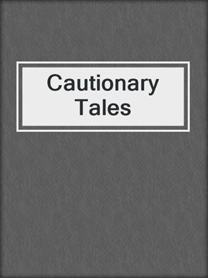 cover image of Cautionary Tales