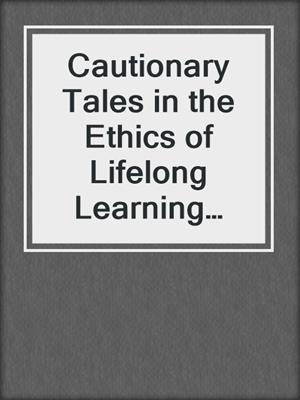 Cautionary Tales in the Ethics of Lifelong Learning Policy and Management