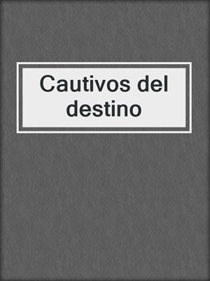 cover image of Cautivos del destino