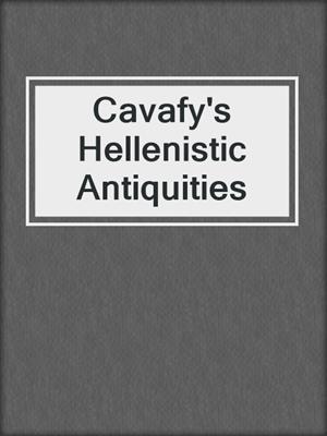 cover image of Cavafy's Hellenistic Antiquities