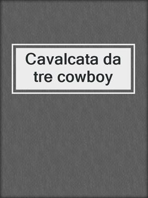 cover image of Cavalcata da tre cowboy