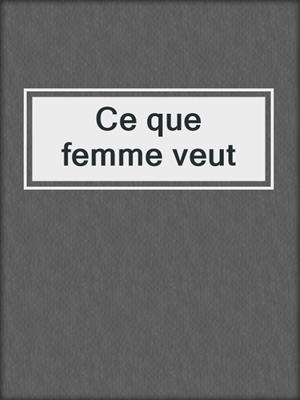 cover image of Ce que femme veut