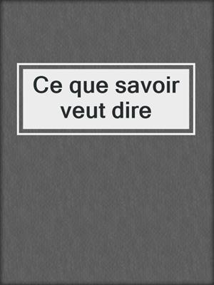 Ce que savoir veut dire