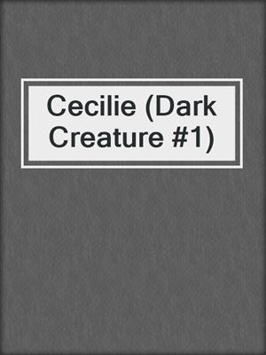 Cecilie (Dark Creature #1)