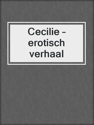 cover image of Cecilie – erotisch verhaal