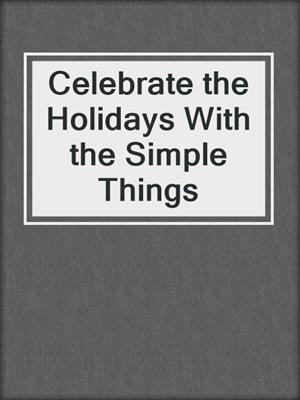 Celebrate the Holidays With the Simple Things