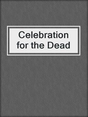 cover image of Celebration for the Dead