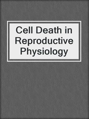 Cell Death in Reproductive Physiology