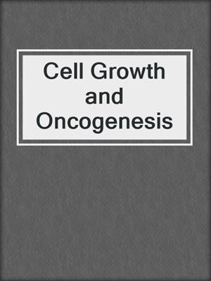 Cell Growth and Oncogenesis