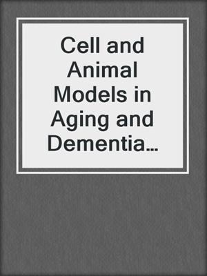 Cell and Animal Models in Aging and Dementia Research