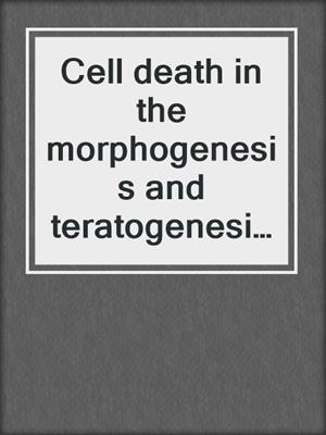 Cell death in the morphogenesis and teratogenesis of the heart