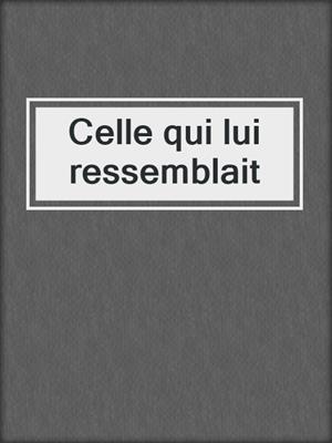 cover image of Celle qui lui ressemblait