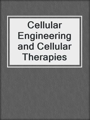 Cellular Engineering and Cellular Therapies