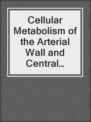 Cellular Metabolism of the Arterial Wall and Central Nervous System