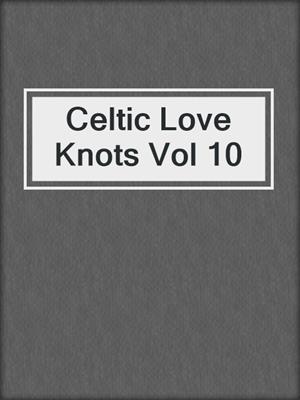 Celtic Love Knots Vol 10