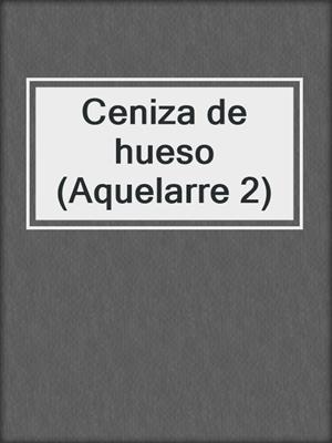 cover image of Ceniza de hueso (Aquelarre 2)