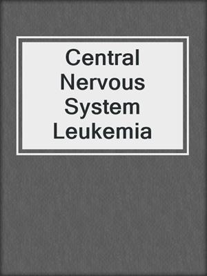 Central Nervous System Leukemia